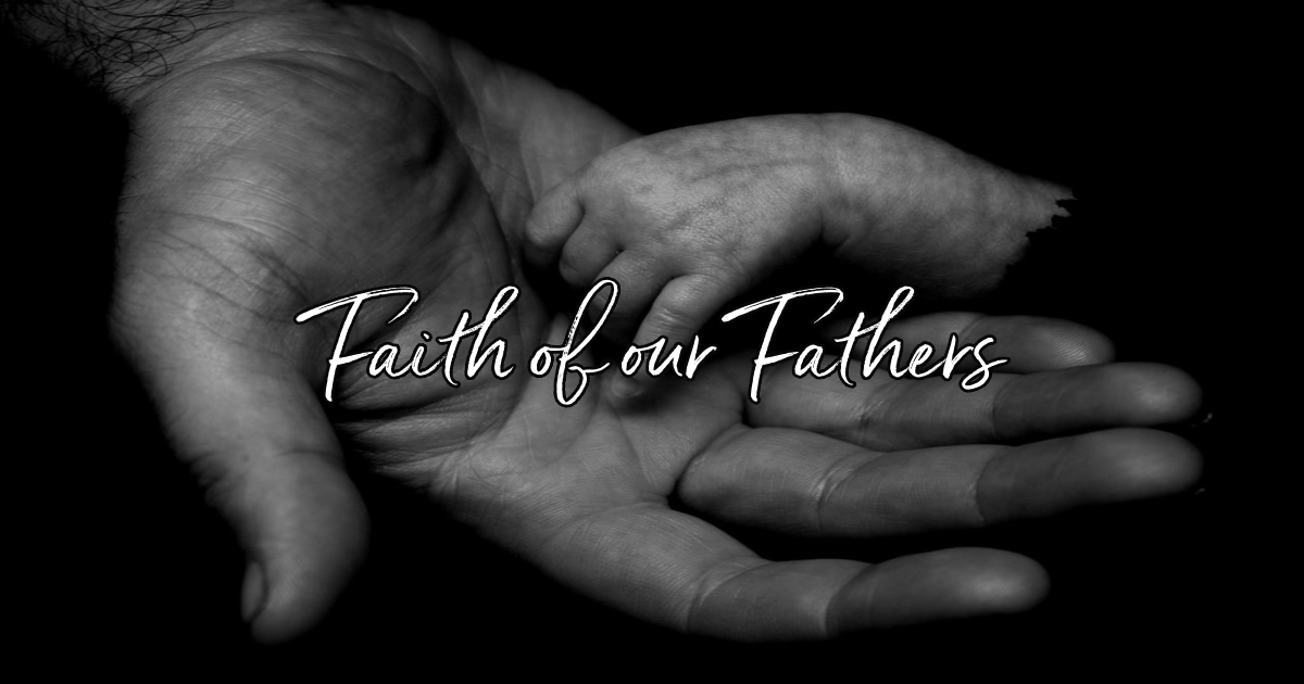 Faith Of Our Fathers - Lyrics, Hymn Meaning And Story