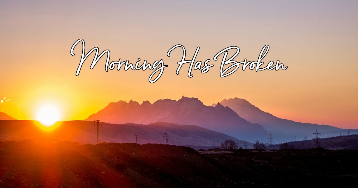 Morning Has Broken - Lyrics, Hymn Meaning and Story